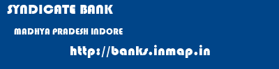 SYNDICATE BANK  MADHYA PRADESH INDORE    banks information 